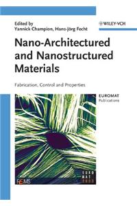 Nano-Architectured and Nanostructured Materials: Fabrication, Control and Properties