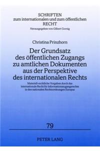 Grundsatz Des Oeffentlichen Zugangs Zu Amtlichen Dokumenten Aus Der Perspektive Des Internationalen Rechts: Materiell-Rechtliche Vorgaben Durch Das Internationale Recht Fuer Informationszugangsrechte in Den Nationalen Rechtsordnungen Europas