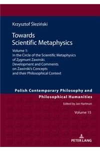 Towards Scientific Metaphysics, Volume 1