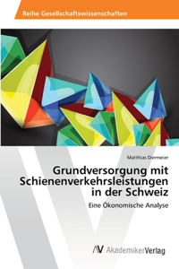 Grundversorgung mit Schienenverkehrsleistungen in der Schweiz