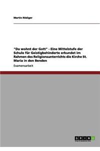 Da wohnt der Gott - Eine Mittelstufe der Schule für Geistigbehinderte erkundet im Rahmen des Religionsunterrichts die Kirche St. Maria in den Benden