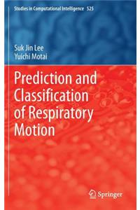 Prediction and Classification of Respiratory Motion