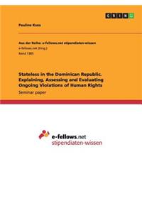 Stateless in the Dominican Republic. Explaining, Assessing and Evaluating Ongoing Violations of Human Rights