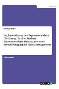 Implementierung des Expertenstandards Ernährung in einer Berliner Seniorenresidenz. Eine Analyse unter Berücksichtigung des Projektmanagements