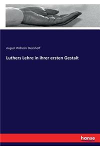 Luthers Lehre in ihrer ersten Gestalt