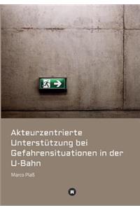Akteurzentrierte Unterstützung bei Gefahrensituationen in der U-Bahn