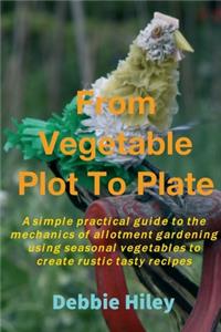 From Vegetable Plot To Plate