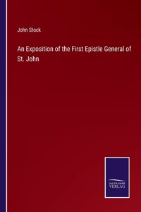 An Exposition of the First Epistle General of St. John