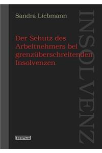 Der Schutz des Arbeitnehmers bei grenzüberschreitenden Insolvenzen