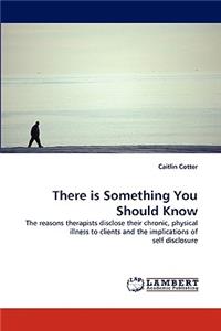 There Is Something You Should Know
