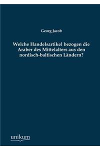Welche Handelsartikel Bezogen Die Araber Des Mittelalters Aus Den Nordisch-Baltischen Landern?