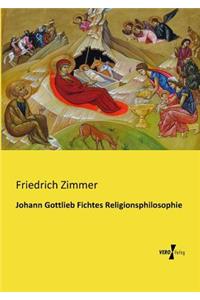 Johann Gottlieb Fichtes Religionsphilosophie