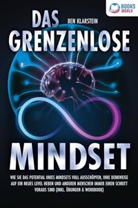 Das grenzenlose Mindset: Wie Sie das Potential Ihres Mindsets voll ausschopfen, Ihre Denkweise auf ein neues Level heben und anderen Menschen immer einen Schritt voraus sind (inkl Ubungen & Workbook)