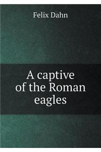 A captive of the Roman eagles
