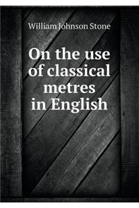 On the Use of Classical Metres in English