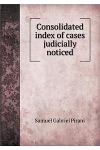 Consolidated Index of Cases Judicially Noticed