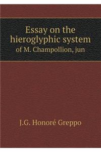 Essay on the Hieroglyphic System of M. Champollion, Jun