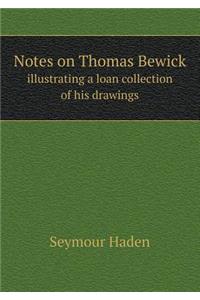 Notes on Thomas Bewick Illustrating a Loan Collection of His Drawings