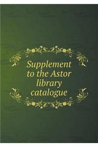 Supplement to the Astor Library Catalogue