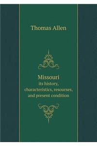 Missouri Its History, Characteristics, Resourses, and Present Condition