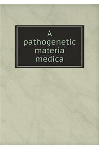 A Pathogenetic Materia Medica
