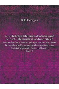 Ausführliches lateinisch-deutsches und deutsch-lateinisches Handwörterbuch Aus den Quellen zusammengetragen und mit besonderer Bezugnahme auf Synonymik und Antiquitäten unter Berücksichtigung der besten Hülfsmittel. Band 2