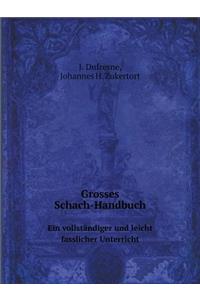 Grosses Schach-Handbuch Ein vollständiger und leicht fasslicher Unterricht