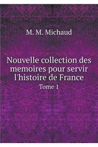 Nouvelle Collection Des Memoires Pour Servir l'Histoire de France Tome 1