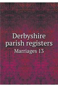 Derbyshire Parish Registers Marriages 13