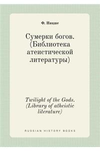 Twilight of the Gods. (Library of Atheistic Literature)