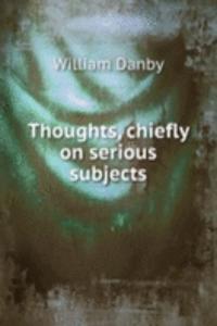 THOUGHTS CHIEFLY ON SERIOUS SUBJECTS