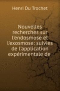Nouvelles recherches sur l'endosmose et l'exosmose: suivies de l'application experimentale de .