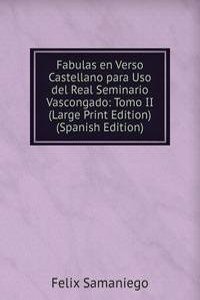 Fabulas en Verso Castellano para Uso del Real Seminario Vascongado: Tomo II (Large Print Edition) (Spanish Edition)