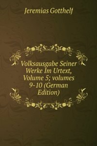 Volksausgabe Seiner Werke Im Urtext, Volume 5; volumes 9-10 (German Edition)