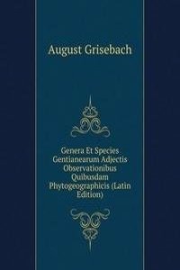 Genera Et Species Gentianearum Adjectis Observationibus Quibusdam Phytogeographicis (Latin Edition)