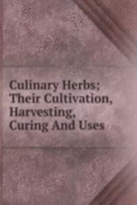 Culinary Herbs; Their Cultivation, Harvesting, Curing And Uses