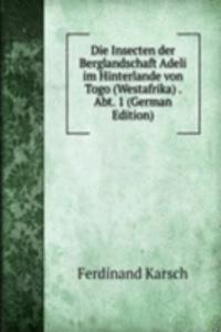 Die Insecten der Berglandschaft Adeli im Hinterlande von Togo (Westafrika) . Abt. 1 (German Edition)
