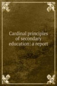Cardinal principles of secondary education: a report