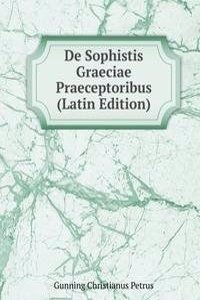 De Sophistis Graeciae Praeceptoribus (Latin Edition)