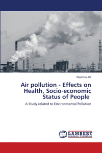 Air pollution - Effects on Health, Socio-economic Status of People