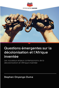 Questions émergentes sur la décolonisation et l'Afrique inventée