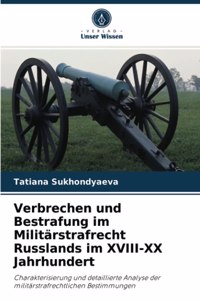 Verbrechen und Bestrafung im Militärstrafrecht Russlands im XVIII-XX Jahrhundert