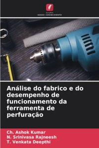 Análise do fabrico e do desempenho de funcionamento da ferramenta de perfuração