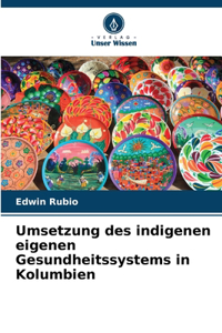 Umsetzung des indigenen eigenen Gesundheitssystems in Kolumbien