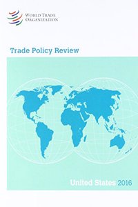 Trade Policy Review 2016: United States of America