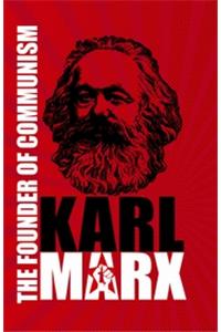 Karl Marx The Founder of Communism