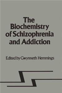 Biochemistry of Schizophrenia and Addiction