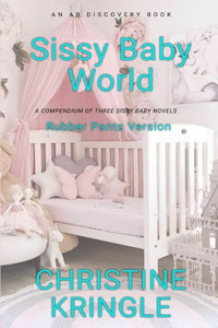 Sissy Baby World (Rubber Pants Version)