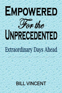 Empowered For the Unprecedented: Extraordinary Days Ahead