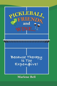 Pickleball, Friends, And Wine ... Because Therapy Is Too Expensive!